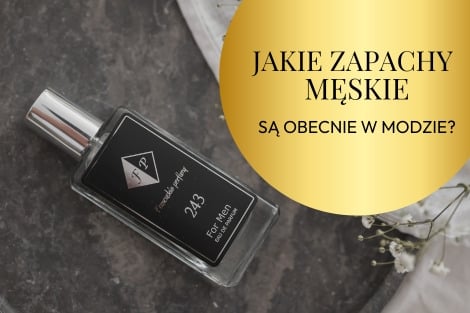 Francuskie Perfumy dla Mężczyzn: Jakie Zapachy Są Obecnie w Modzie?