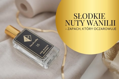 Słodkie nuty wanilii – zapach, który oczarowuje